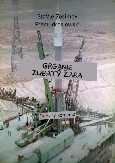 Книга Grganie zubatý žaba. Fantasy komédia (СтаВл Зосимов Премудрословски)